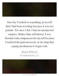 One Day I Looked At Something In Myself That I Had Been Avoiding Picture Quotes