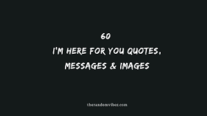 60 I M Here For You Quotes Messages Images