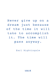 Always keep that happy attitude. Never Give Up On A Dream Earl Nightingale Quote Affirmation Quotes Psychology Quotes Thoughts Quotes