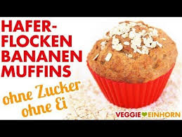 Gesunde Vegane Muffins Aus Haferflocken Und Bananen Ohne Zucker Ohne Ei Einfach Und Lecker R Bananen Muffins Backen Ohne Zucker Banane Haferflocken Muffins