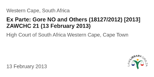 Ex Parte: Gore NO and Others (18127/2012) [2013] ZAWCHC 21 (13 February  2013)