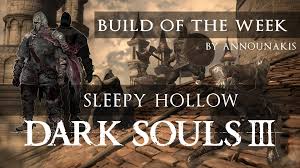 If you want help making your own build, you can consult this useful page on how to make a build by blaine. Dark Souls 3 Build Of The Week Sleepy Hollow Fextralife