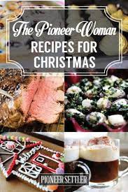 Pioneer Woman Recipes For Christmas 25 Of The Best Holiday Dishes Christmas Dinner Menu Pioneer Woman Recipes Christmas Cooking