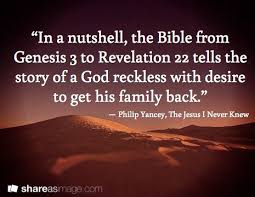 In A Nutshell The Bible From Genesis 3 To Revelation 22 Tells The Story Of A God Reckless With Desire To Get Philip Yancey Philip Yancey Quotes Revelation 22