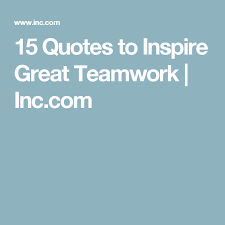 15 Quotes To Inspire Great Teamwork 15th Quotes Inspirational Quotes Success
