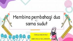 816 pembahagi dua sama serenjang matematik tingkatan1 akademiyoutuber kitabantukita. Matematik Tingkatan 2 Pembinaan Geometri Membina Pembahagi Dua Sama Sudut Cute766
