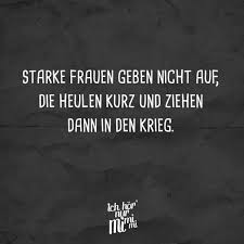 Starke Frauen Geben Nicht Auf Die Heulen Und Ziehen Dann In Den Krieg Auf Dann Den Die Frauen Geben Heulen Spruche Spruche Zitate Weisheiten Spruche