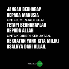 Dewasa adalah ketika kita mampu bersikap 109. Kata Kata Jangan Pernah Berharap Pada Manusia