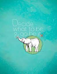 I Ve Been Singing This A Lot Lately Of Course I Also Like To Sing Decide What To Eat And Go Eat It Or Dec Cool Words Inspirational Words Elephant Love