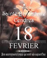 18 FEVRIER : SAINTE BERNADETTE - CENDRES