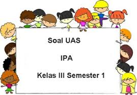 Soal Uas Ipa Kelas 3 Semester 1 Plus Kunci Jawaban Juragan Les