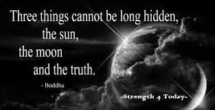 The sun, the moon, the truth. Strength For Today On Twitter Three Things Cannot Be Long Hidden The Sun The Moon And The Truth Buddha Cantbehidden Sun Moon Truth Alwayscomesout Strengthfor2day Https T Co Uoixex0gc4