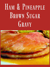 Ham Sweet Pineapple Brown Sugar Gravy Via Corkforkpassprt Sweet Ham Gravy Recipe Sweet Gravy Recipe Homemade Gravy