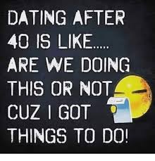 25 Best Memes About Dating After 40 Dating After 40 Memes