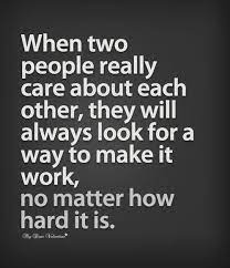 When Two People Really Care About Each Other They Always Find A Way To Make It Work No Matter How Hard It Is Words Life Quotes Relationship Quotes
