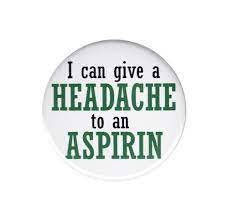 I Can Give A Headache To An Aspirin Button Badge Pin Funny Joke Humor Comedian Funny Facebook Cover Facebook Humor Funny Quotes