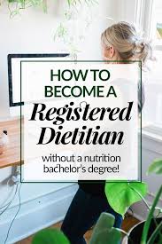 How To Become A Registered Dietitian Without A Nutrition Bachelor S Degree Becoming A Nutritionist Nutrition Jobs Dietician Career