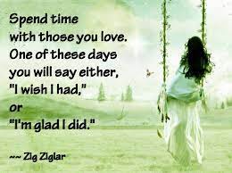 Time With Loved Ones Quotes Spend Time With Those You Love One Of These Days You Will Say Either Inspirational Words Sayings Inspirational Quotes