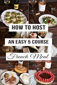 This cookbook makes entertaining fun, easy and enjoyable for both you and your guests. How To Host An Easy 5 Course French Dinner Party 5 Course Meal French Dinner Party Five Course Meal