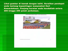 Hari kemerdekaan malaysia berlangsung pada 31 ogos setiap tahun sejak 1957 lagi. Contoh Karangan