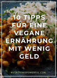 Eine Vegane Ernahrung Ist Teuer Stimmt Nicht Wird Hauptsachlich Vollwertig Gegessen Ist Sie Meist Gunstiger Vegan Eating Healthy Vegan Diet Clean Eating Diet