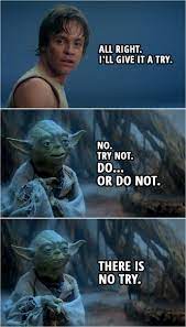 Not all are available straight away. Do Or Do Not There Is No Try Scattered Quotes