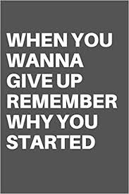 Mary 2 books view quotes : When You Wanna Give Up Remember Why You Started Motivational Quote Notebook Journal For 120 Pages Of 6 X19 Lined Mentor Motivation 9781678911409 Amazon Com Books