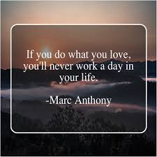 Do What You Love And Love What You Do Quotes Marc Anthony If You Do What You Marc Anthony A Day In Life Anthony
