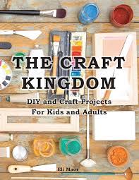‪The Craft Kingdom: DIY and Craft Projects for Kids and Adults: Maor, Eli,  Maor, Elad: 9789657679463: Amazon.com: Books‬‏