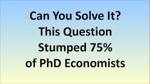Maybe you would like to learn more about one of these? Can You Solve It This Question Stumped 75 Of Phd Economists Youtube