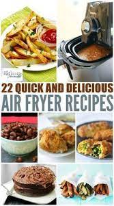 22 Quick Delicious Air Fryer Recipes Air Fryer Recipes Healthy Air Fryer Dinner Recipes Air Frier Recipes