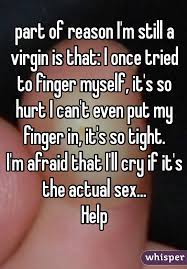 Part Of Reason I M Still A Virgin Is That I Once Tried To Finger Myself