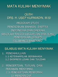 Keterampilan berbahasa mencakup empat kegiatan yang meliputi keterampilan menyimak, keterampilan berbicara, keterampilan menulis, dan keterampilan membaca. Mata Kuliah Menyimak