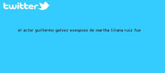 1 historia 2 servicios 3. Guillermo Galvez El Actor Guillermo Galvez Exesposo De Martha Liliana Ruiz Fue Enlaces Imagenes Videos Y Tweets Tecnoautos Com