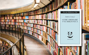 Hai letto altri libri di roberto calasso che non trovi in questa pagina? Un Modo Per Comprendere A Fondo Il Mondo Dei Libri L Ultima Pubblicazione Di Roberto Calasso Come Ordinare Una Biblioteca Paola Torretta Books
