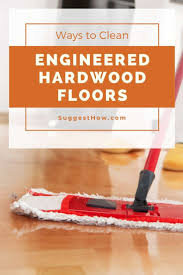 How To Clean Engineered Hardwood Floors Step By Step Guide In 2020 Engineered Hardwood Flooring Engineered Hardwood Cleaning Wood Floors