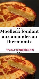 Recette Moelleux Fondant Aux Amandes Au Thermomix Recettes De Cuisine Recette Moelleux Recette Gateau Moelleux