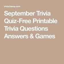 Which of these holidays is celebrated in september? September Trivia Quiz Free Printable Trivia Questions Answers Games Trivia Questions And Answers Trivia Quiz Trivia Questions