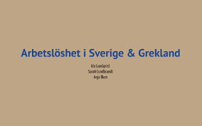 Den grekiska övärlden har många ansikten. Arbetslosheten Sverige Och Grekland By Anja Blom