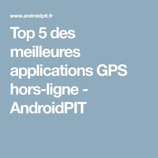 Top 5 Des Meilleures Applications Gps Hors Ligne Androidpit Meilleures Applications Applications Top 5