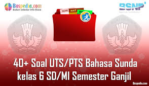 Lengkap 40 Contoh Soal Uts Pts Bahasa Sunda Kelas 6 Sd Mi Semester Ganjil Terbaru Bospedia