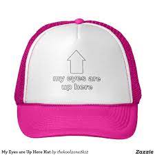 My Eyes Are Up Here Hat Zazzle Com In 2021 Hats Custom Hats Funny Design Fails