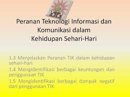 Jun 29, 2021 · perkembangan teknologi sekarang ini telah banyak menunjukkan kemajuan yang luar biasa. Peranan Teknologi Informasi Dan Komunikasi Dalam Kehidupan Sehari Hari Ppt Download