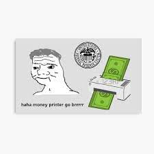 haha money printer go brrr