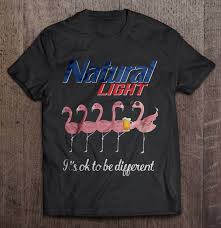 Natural Light It S Ok To Be Different Flamingo Version T Shirts Teeherivar