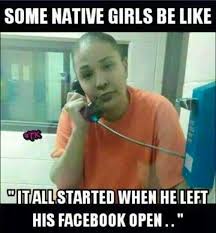 Native Girls Be Like Native American Humor Native Humor Girls Be Like