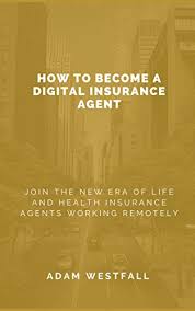 I am passionate about helping americans to live a life of 6. Amazon Com How To Become A Digital Insurance Agent Join The New Era Of Life And Health Insurance Agents Working Remotely Ebook Westfall Adam Kindle Store