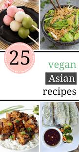 25 Vegan Asian Recipes That Will Make You Feel Like You Are In Asia Vegan Asian Recipes Asian Recipes Healthy Food Menu