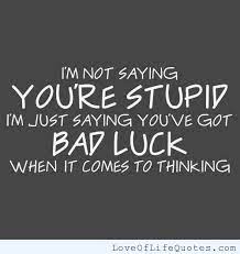 Im Not As Dumb As You Think Quotes Quotesgram
