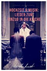 Lieder Zum Einzug In Die Kirche Hochzeitslieder Fur Die Trauung Lieder Hochzeit Lieder Hochzeit Kirche Und Hochzeit Lieder Einzug